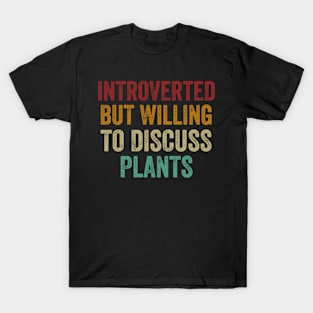 Introverted But Willing To Discuss Plants T-Shirt